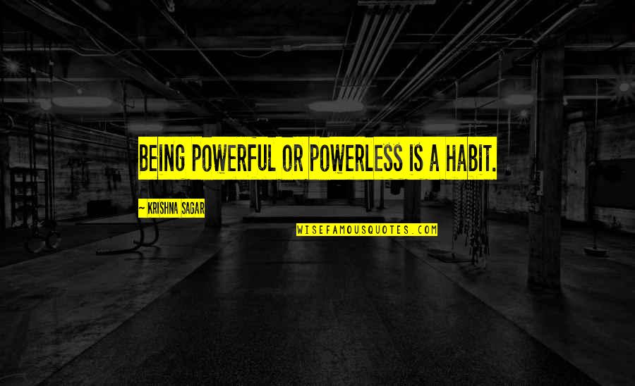 Fersen Half Round Table Frost Quotes By Krishna Sagar: Being powerful or powerless is a habit.