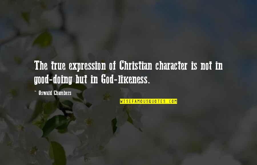 Fertility Journey Quotes By Oswald Chambers: The true expression of Christian character is not