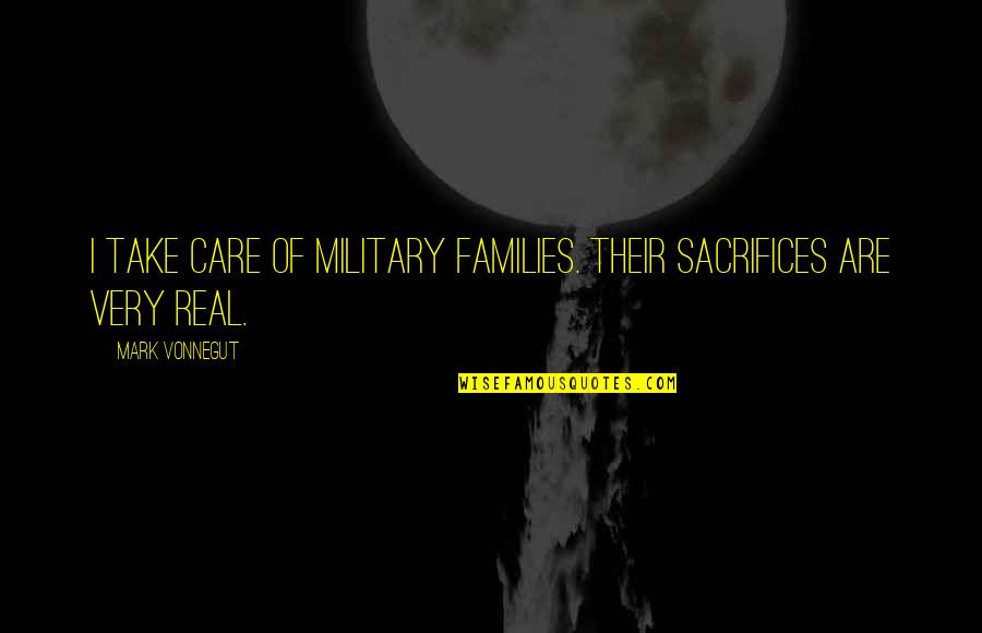 Ferulae Quotes By Mark Vonnegut: I take care of military families. Their sacrifices