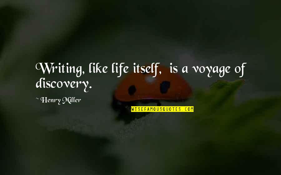 Fervenza Do A Toxa Quotes By Henry Miller: Writing, like life itself, is a voyage of