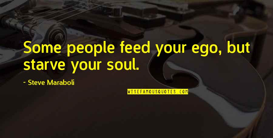 Feryat Wedding Quotes By Steve Maraboli: Some people feed your ego, but starve your