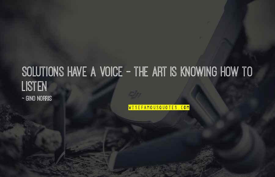 Fesseha Kassahun Quotes By Gino Norris: Solutions have a voice - the art is