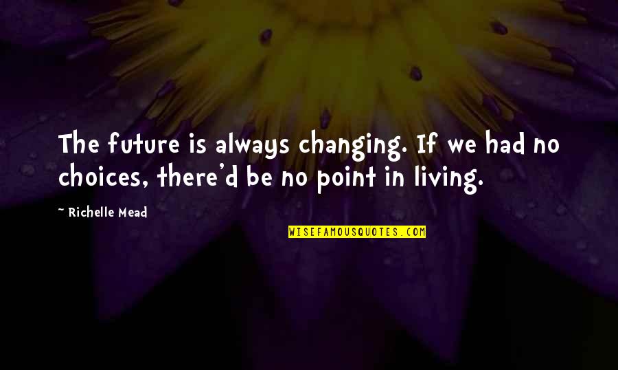 Festag 2021 Quotes By Richelle Mead: The future is always changing. If we had