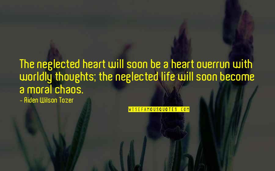 Festgestellt Englisch Quotes By Aiden Wilson Tozer: The neglected heart will soon be a heart