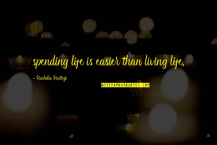 Festival Of Colours Quotes By Ruchika Rastogi: spending life is easier than living life.