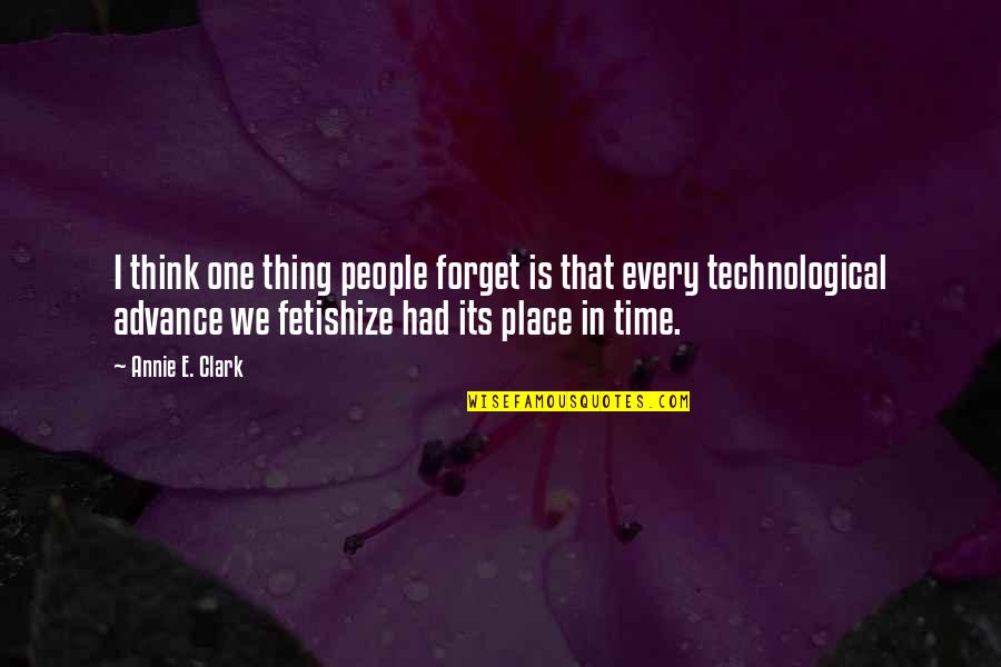 Fetishize Quotes By Annie E. Clark: I think one thing people forget is that