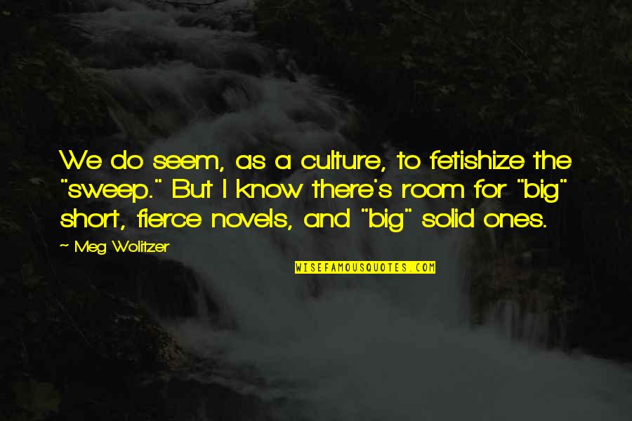 Fetishize Quotes By Meg Wolitzer: We do seem, as a culture, to fetishize