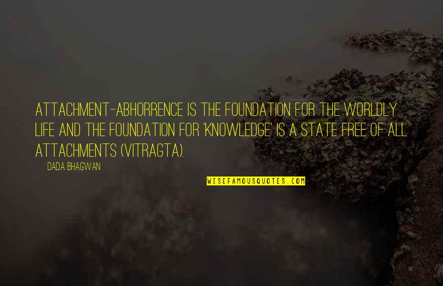 Fetzers Inc Quotes By Dada Bhagwan: Attachment-abhorrence is the foundation for the worldly life