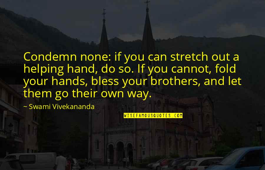 Feudalismus Co Quotes By Swami Vivekananda: Condemn none: if you can stretch out a