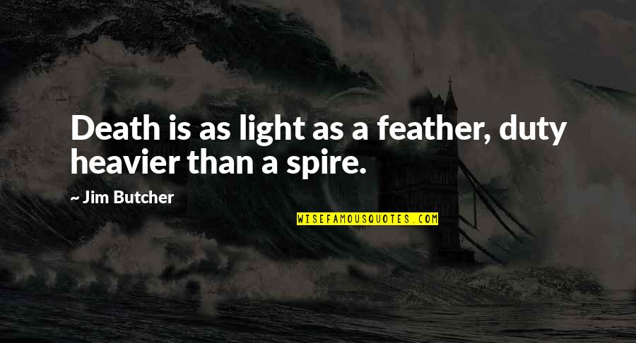 Feuerbacher Hof Quotes By Jim Butcher: Death is as light as a feather, duty