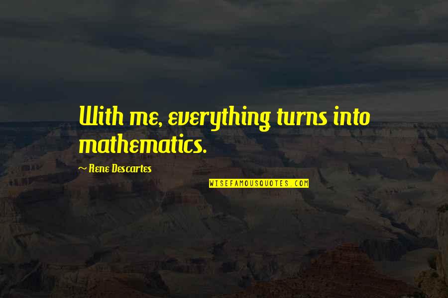 Feuten Quotes By Rene Descartes: With me, everything turns into mathematics.