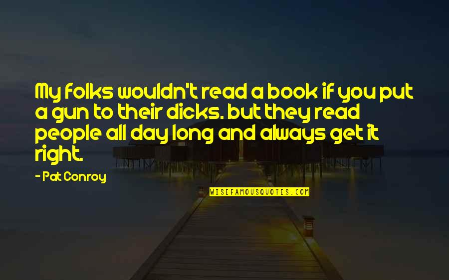 Few Friends But Real Quotes By Pat Conroy: My folks wouldn't read a book if you