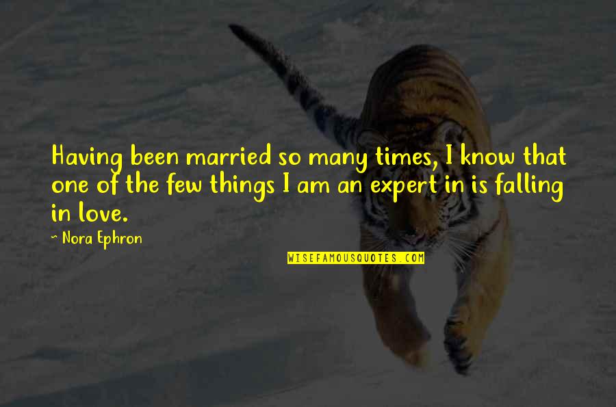 Few Times Quotes By Nora Ephron: Having been married so many times, I know