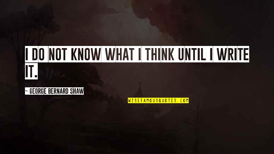 Feynman Fool Quote Quotes By George Bernard Shaw: I do not know what I think until