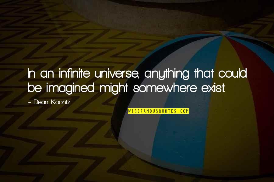 Fez Morocco Quotes By Dean Koontz: In an infinite universe, anything that could be