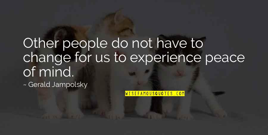 Fez Morocco Quotes By Gerald Jampolsky: Other people do not have to change for