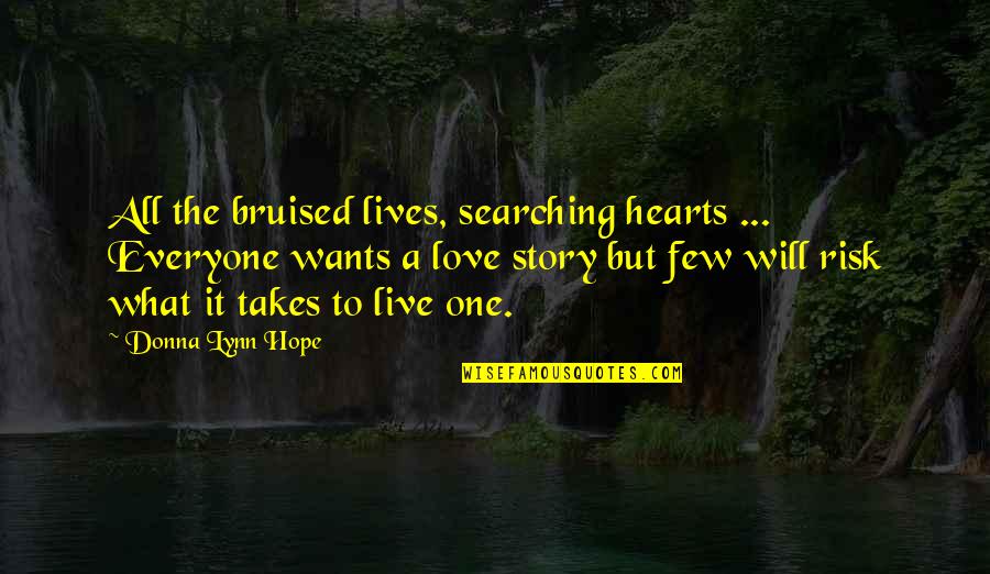 Fezes Claras Quotes By Donna Lynn Hope: All the bruised lives, searching hearts ... Everyone