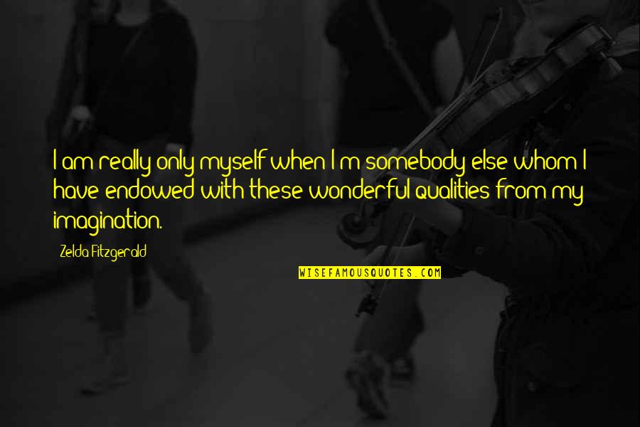 Fffthatguy Quotes By Zelda Fitzgerald: I am really only myself when I'm somebody