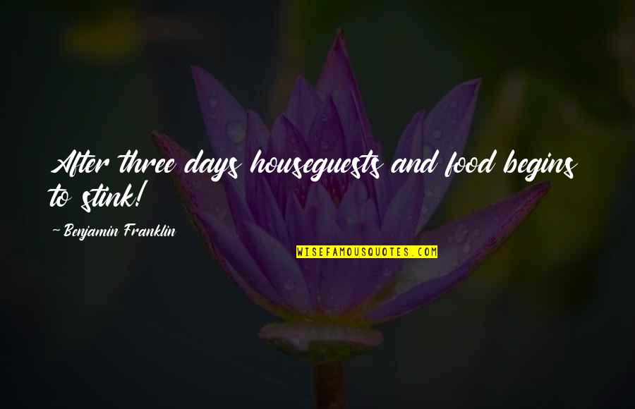 Fhm Girls Quotes By Benjamin Franklin: After three days houseguests and food begins to