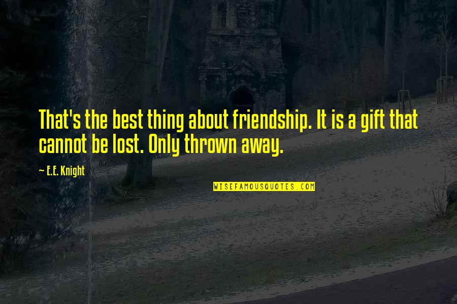 Fialho Barbara Quotes By E.E. Knight: That's the best thing about friendship. It is