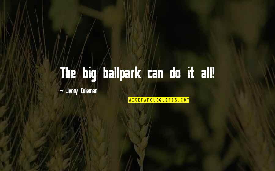 Fiber Optic Quotes By Jerry Coleman: The big ballpark can do it all!