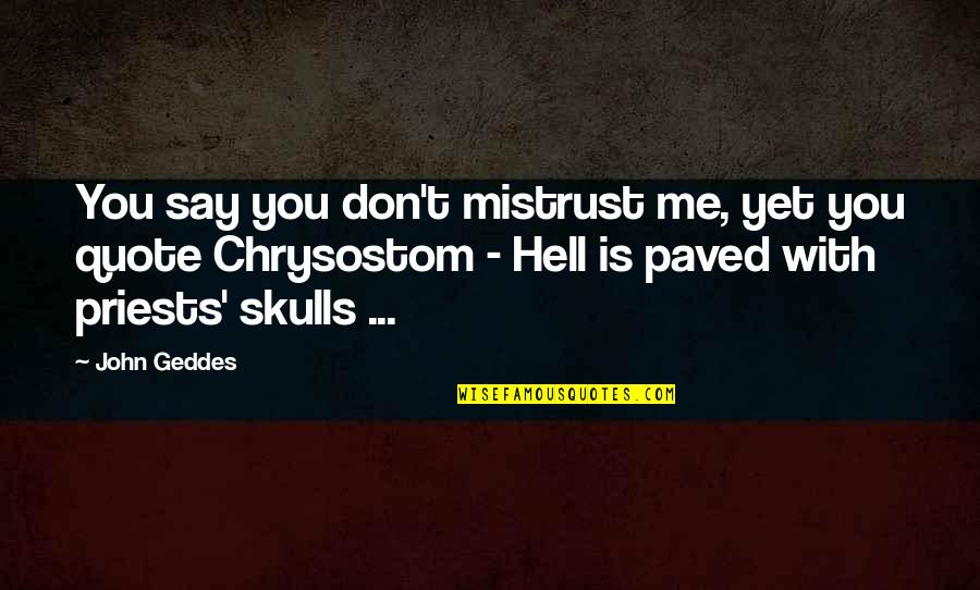 Fichera Builders Quotes By John Geddes: You say you don't mistrust me, yet you