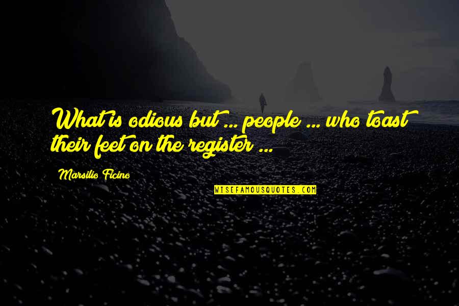 Ficino's Quotes By Marsilio Ficino: What is odious but ... people ... who