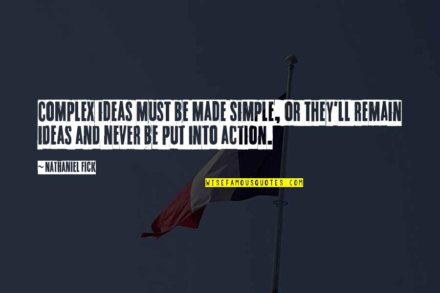 Fick Off Quotes By Nathaniel Fick: Complex ideas must be made simple, or they'll