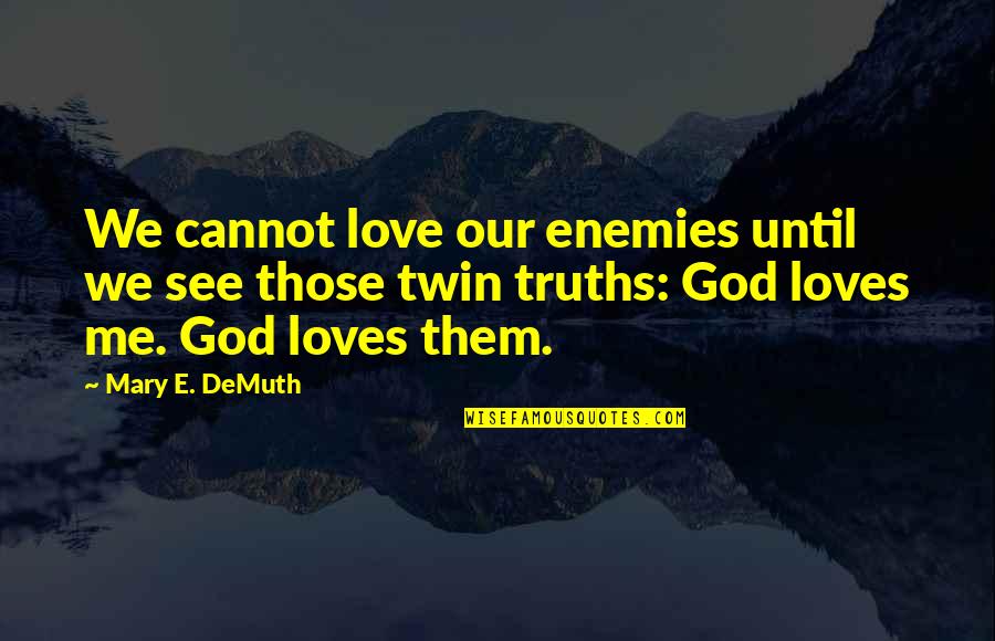 Fickling Vacation Quotes By Mary E. DeMuth: We cannot love our enemies until we see