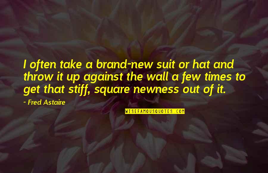 Fidelma Cadmus Quotes By Fred Astaire: I often take a brand-new suit or hat