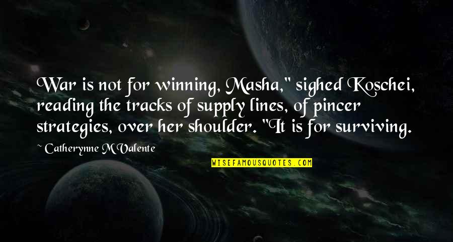 Fiduciario Sinonimo Quotes By Catherynne M Valente: War is not for winning, Masha," sighed Koschei,