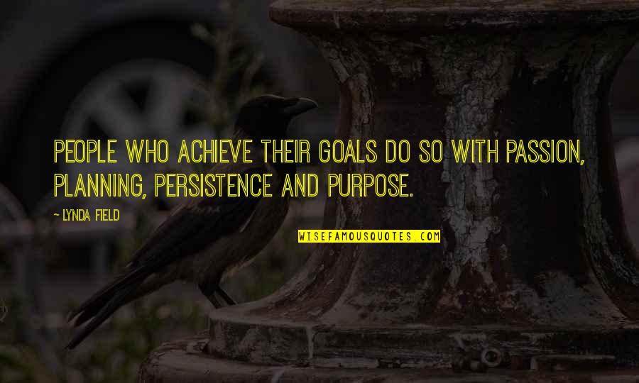 Field Quotes By Lynda Field: People who achieve their goals do so with