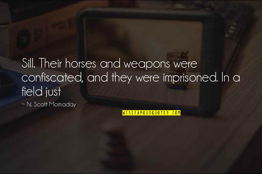 Field Quotes By N. Scott Momaday: Sill. Their horses and weapons were confiscated, and