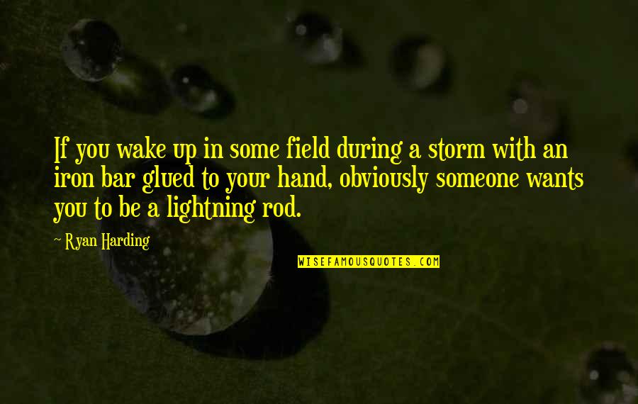 Field Quotes By Ryan Harding: If you wake up in some field during