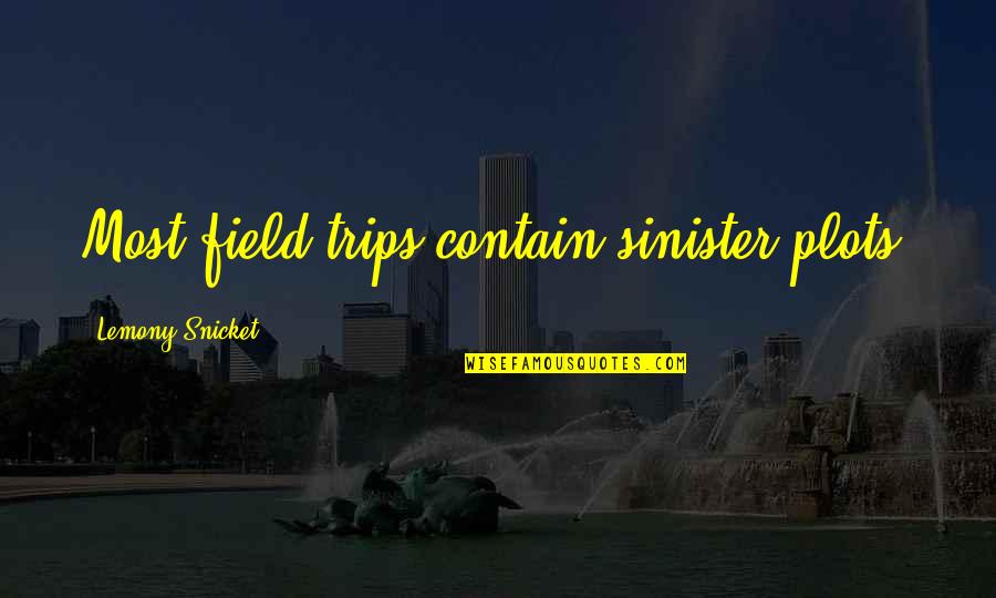 Field Trips Quotes By Lemony Snicket: Most field trips contain sinister plots.