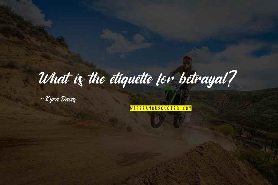 Fieret Photographs Quotes By Kyra Davis: What is the etiquette for betrayal?