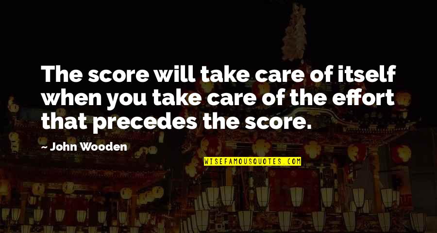 Fifer Hobbies Quotes By John Wooden: The score will take care of itself when