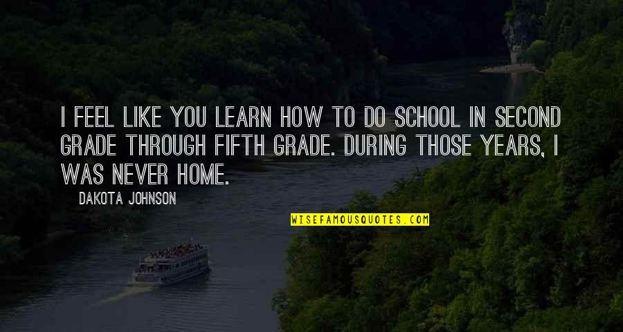 Fifth Grade Quotes By Dakota Johnson: I feel like you learn how to do