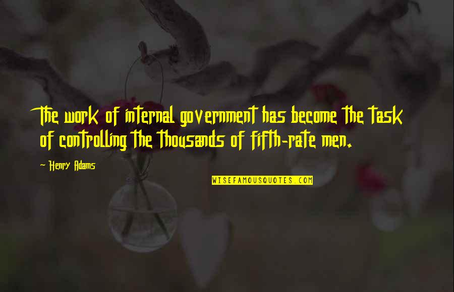 Fifth Quotes By Henry Adams: The work of internal government has become the