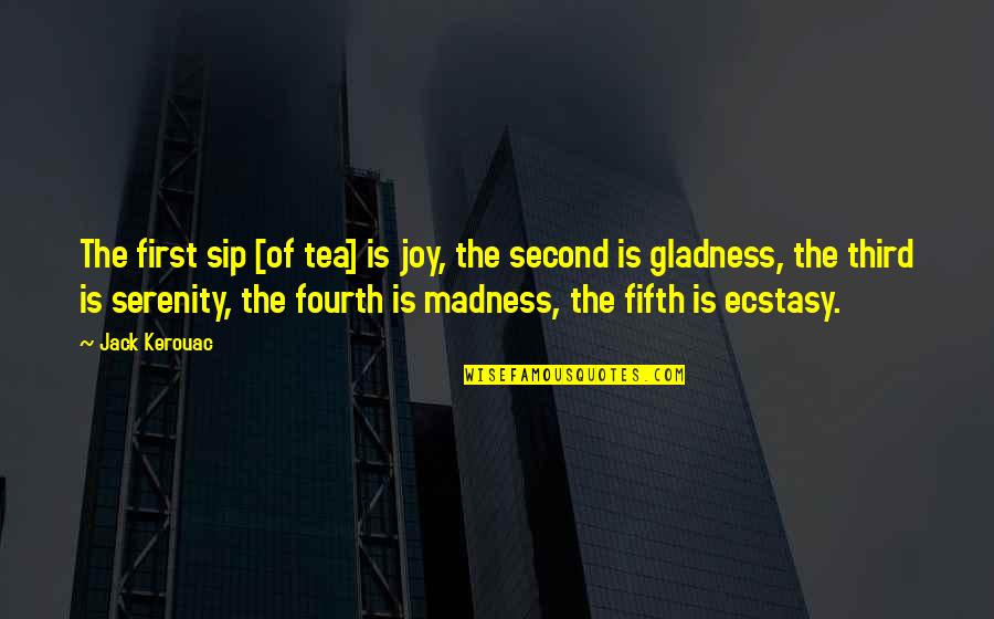 Fifth Quotes By Jack Kerouac: The first sip [of tea] is joy, the