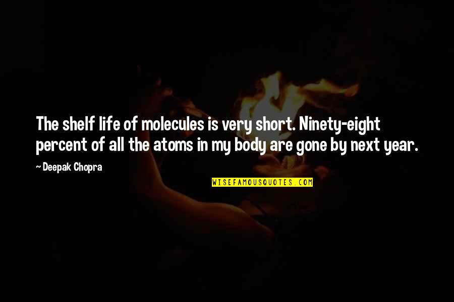 Fifthly Quotes By Deepak Chopra: The shelf life of molecules is very short.