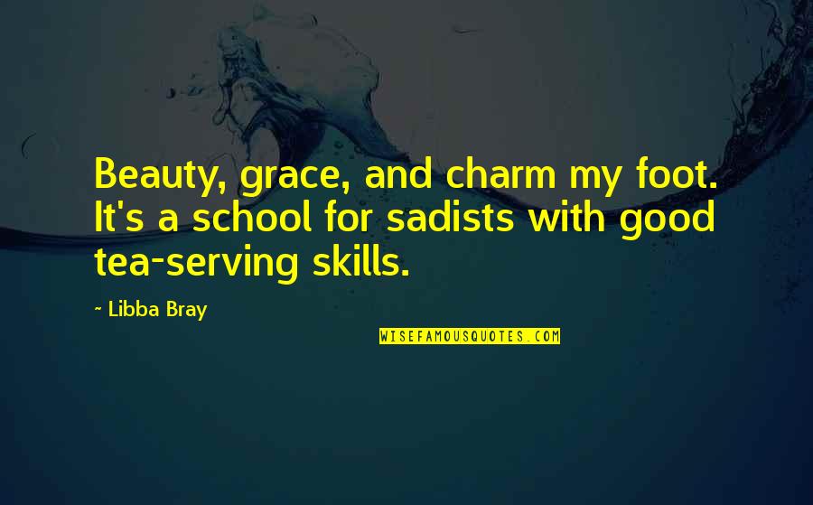 Fifty Fifth Birthday Quotes By Libba Bray: Beauty, grace, and charm my foot. It's a