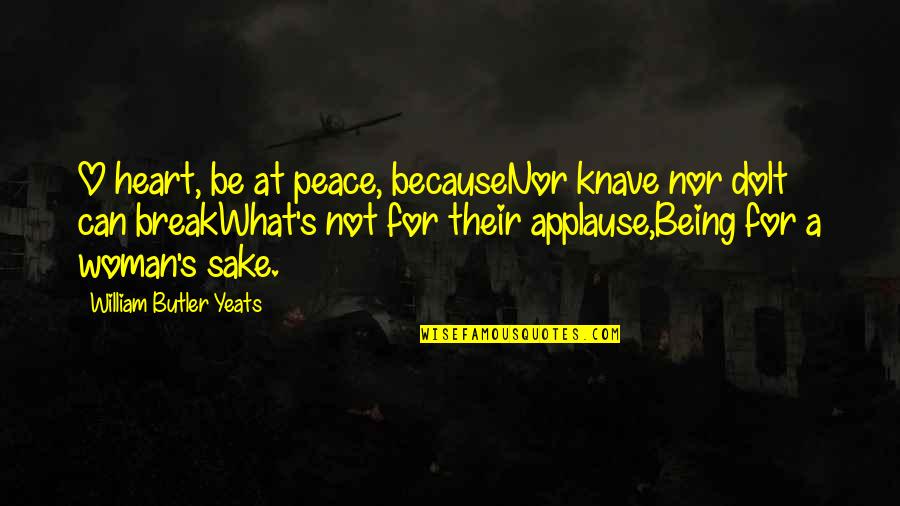 Fifty Fifth Birthday Quotes By William Butler Yeats: O heart, be at peace, becauseNor knave nor