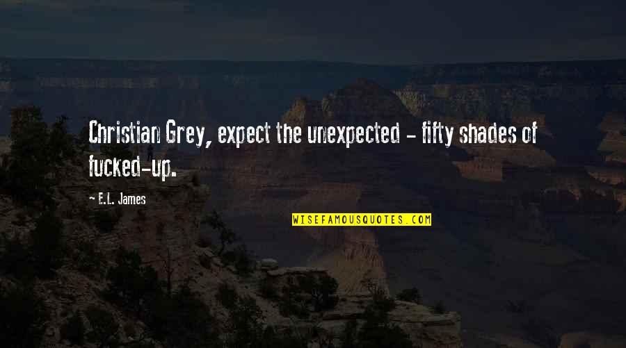 Fifty Shades Grey Quotes By E.L. James: Christian Grey, expect the unexpected - fifty shades