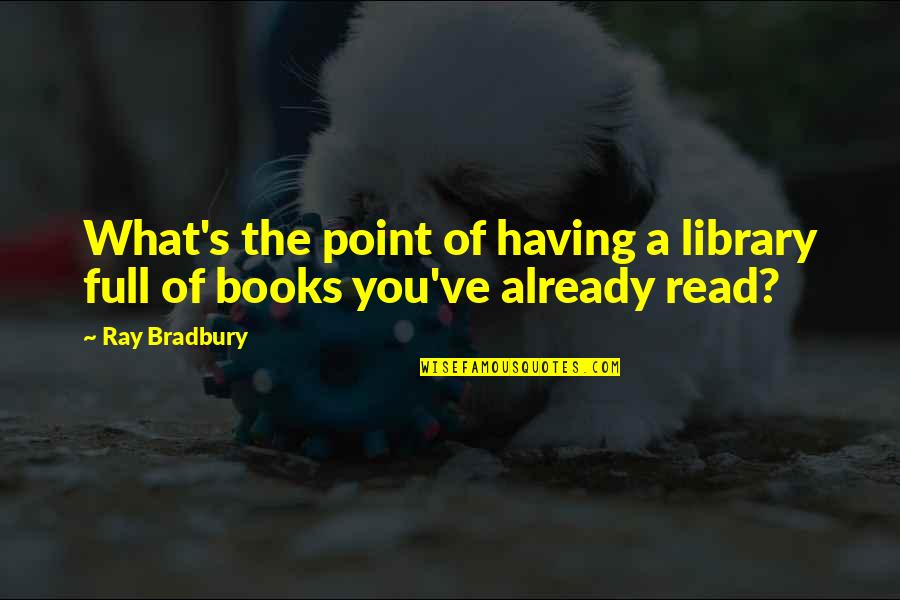 Fifty Shades Of Grey Memorable Quotes By Ray Bradbury: What's the point of having a library full