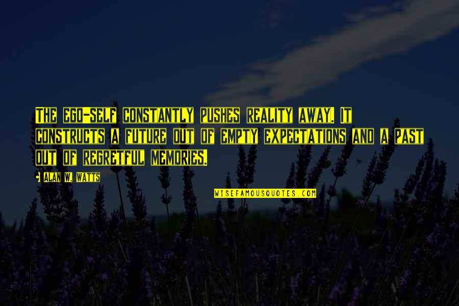 Fig Loans Quotes By Alan W. Watts: The ego-self constantly pushes reality away. It constructs