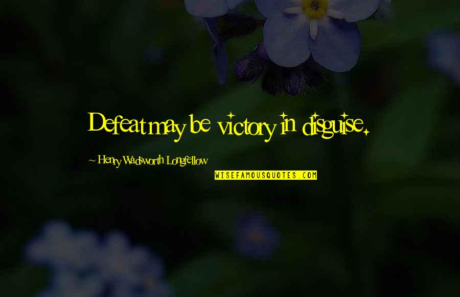 Fig Loans Quotes By Henry Wadsworth Longfellow: Defeat may be victory in disguise.