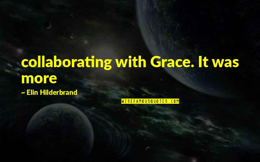 Figarola Portoro Quotes By Elin Hilderbrand: collaborating with Grace. It was more