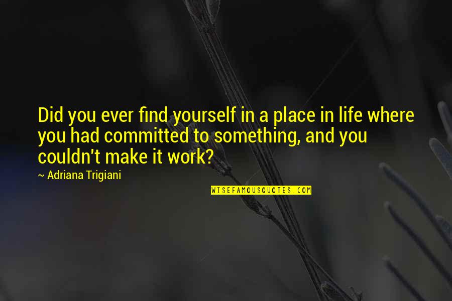 Fight Depression Quotes Quotes By Adriana Trigiani: Did you ever find yourself in a place