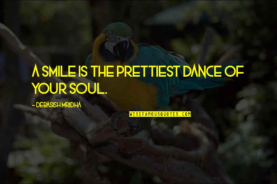 Fight Depression Quotes Quotes By Debasish Mridha: A smile is the prettiest dance of your